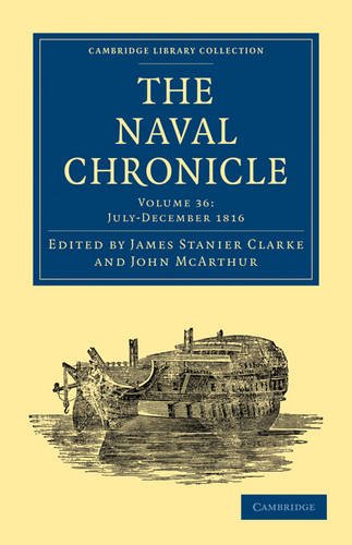 The Naval Chronicle Volume 36 Containing A General And Biographical History Of The Royal Navy Of The United Kingdom With A Variety Of Original Papers On Nautical Subjects Reissue James Stanier Clarke Editor