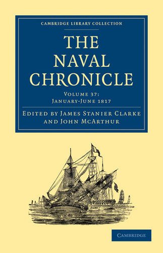 The Naval Chronicle Volume 37 Containing A General And Biographical History Of The Royal Navy Of The United Kingdom With A Variety Of Original Papers On Nautical Subjects Reissue James Stanier Clarke Editor