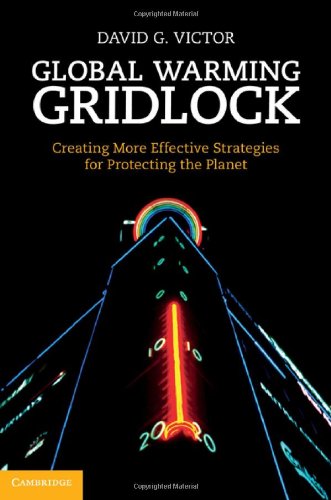 Global Warming Gridlock Creating More Effective Strategies For Protecting The Planet 1st David G Victor
