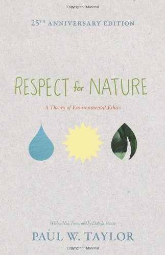 Respect For Nature A Theory Of Environmental Ethics 25th Anniversary Edition 25 Anv Paul W Taylor