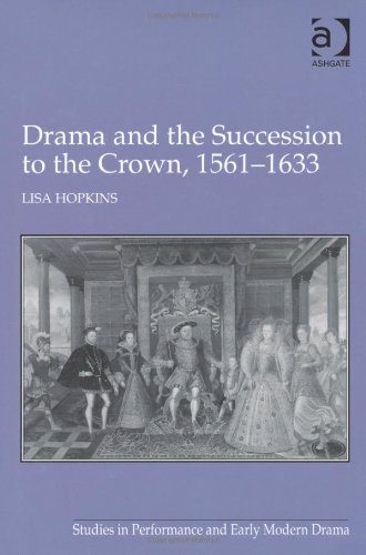 Drama And The Succession To The Crown 15611633 Lisa Hopkins