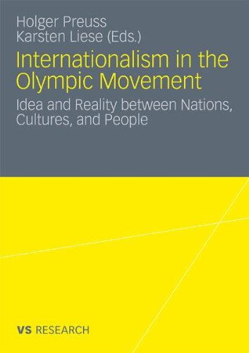 Internationalism In The Olympic Movement Idea And Reality Between Nations Cultures And People Holger Preu