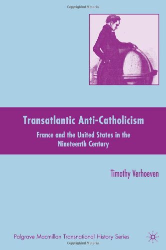 Transatlantic Anticatholicism France And The United States In The Nineteenth Century 1st Edition Timothy Verhoeven