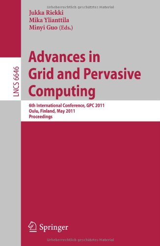 Advances In Grid And Pervasive Computing 6th International Conference Gpc 2011 Oulu Finland May 1113 2011 Proceedings 1st Edition Daron G Green Auth