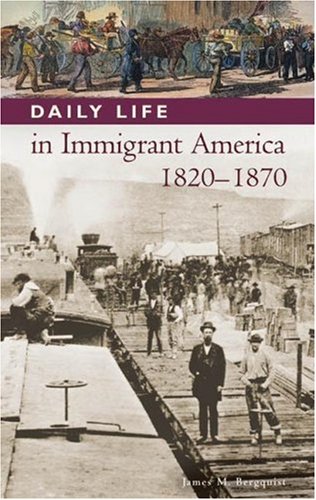 Daily Life In Immigrant America 18201870 James M Bergquist