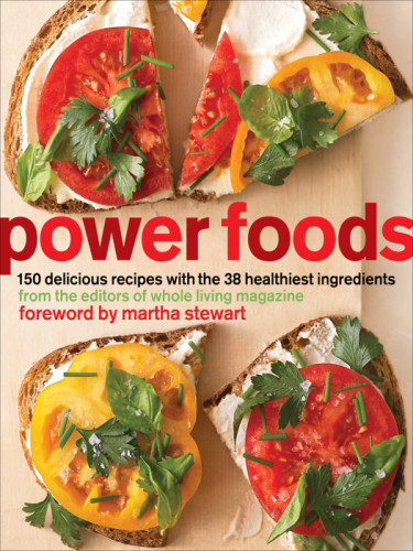 Power Foods 150 Delicious Recipes With The 38 Healthiest Ingredients The Editors Of Whole Living Magazine