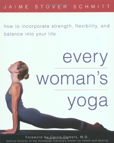 Every Womans Yoga How To Incorporate Strength Flexibility And Balance Into Your Life 1st Edition Jaime Stover Schmitt