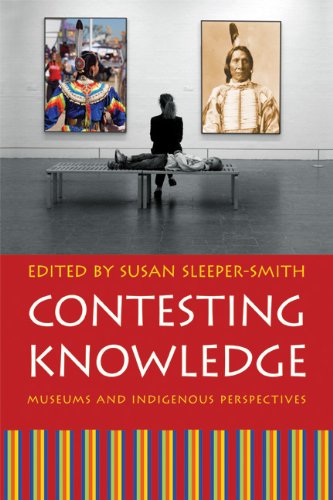 Contesting Knowledge Museums And Indigenous Perspectives Susan Sleepersmith