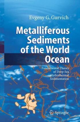Metalliferous Sediments Of The World Ocean Fundamental Theory Of Deepsea Hydrothermal Sedimentation 1st Edition Evgeny G Gurvich