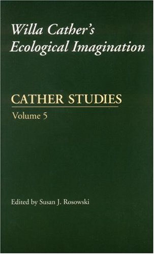 Cather Studies Volume 5 Willa Cathers Ecological Imagination Cather Studies