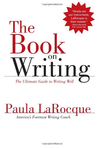 The Book On Writing The Ultimate Guide To Writing Well Paula Larocque
