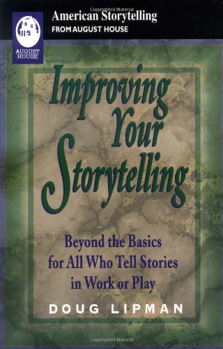 Improving Your Storytelling Beyond The Basics For All Who Tell Stories In Work And Play American Storytelling Doug Lipman