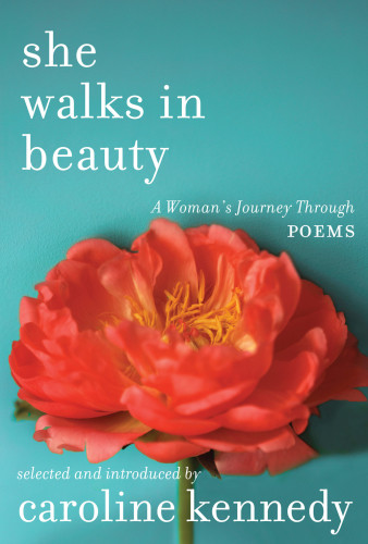 She Walks In Beauty A Womans Journey Through Poems Caroline Kennedy