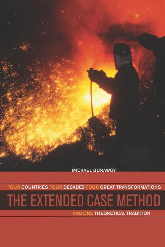 The Extended Case Method Four Countries Four Decades Four Great Transformations And One Theoretical Tradition 1st Edition Michael Burawoy