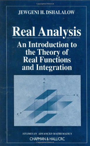 Real Analysis An Introduction To The Theory Of Real Functions And Integration 1st Edition Jewgeni H Dshalalow