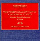 The Poetic Imagination Of Vyacheslav Ivanov A Russian Symbolists Perception Of Dante Pamela Davidson