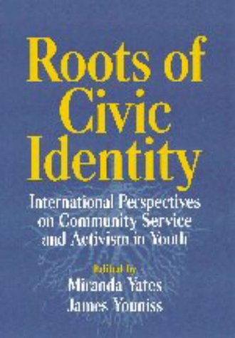 Roots Of Civic Identity International Perspectives On Community Service And Activism In Youth 1st Edition Miranda Yates Editor