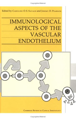 Immunological Aspects Of The Vascular Endothelium Cambridge Reviews In Clinical Immunology 1st Caroline O S Savage Editor