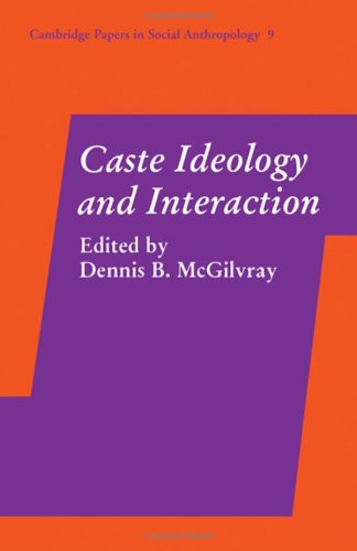 Caste Ideology And Interaction Cambridge Papers In Social Anthropology No 9 Dennis B Mcgilvray Editor