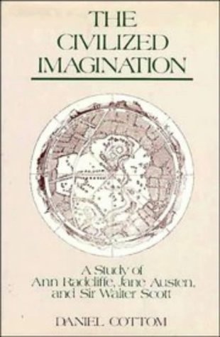 The Civilized Imagination A Study Of Ann Radcliffe Jane Austen And Sir Walter Scott Daniel Cottom