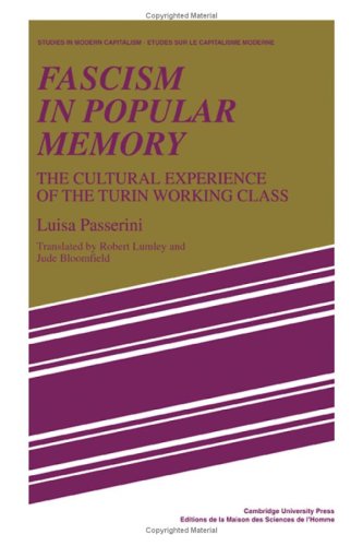 Fascism In Popular Memory The Cultural Experience Of The Turin Working Class Studies In Modern Capitalism Luisa Passerini
