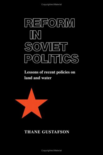 Reform In Soviet Politics The Lessons Of Recent Policies On Land And Water 1st Edition Thane Gustafson