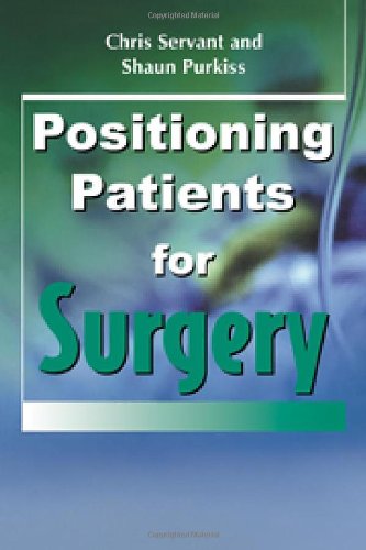 Positioning Patients For Surgery 2nd Edition Chris Servant Shaun Purkiss