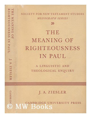 The Meaning Of Righteousness In Paul A Linguistic And Theological Enquiry Society For New Testament Studies Monograph Series No 20 1st Edition J A Ziesler