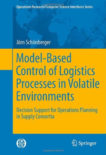 Modelbased Control Of Logistics Processes In Volatile Environments Decision Support For Operations Planning In Supply Consortia 1st Edition Jrn Schnberger Auth