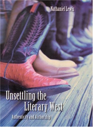 Unsettling The Literary West Authenticity And Authorship Nathaniel Lewis