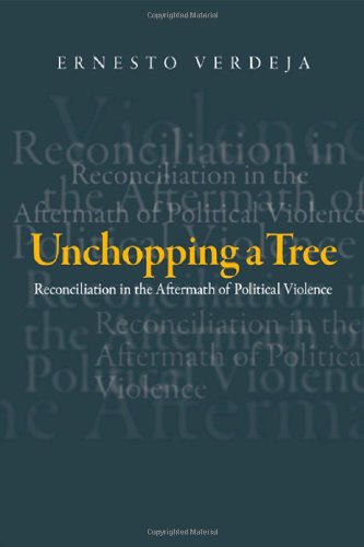 Unchopping A Tree Reconciliation In The Aftermath Of Political Violence Ernesto Verdeja