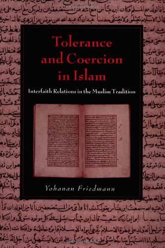 Tolerance And Coercion In Islam Interfaith Relations In The Muslim Tradition Yohanan Friedmann