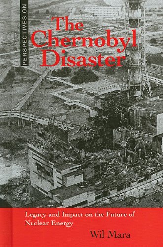 The Chernobyl Disaster Legacy And Impact On The Future Of Nuclear Energy 1st Edition Wil Mara
