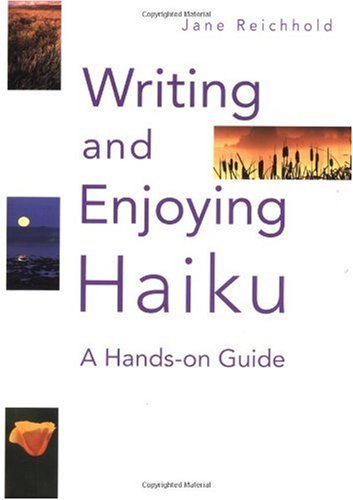 Writing And Enjoying Haiku A Handson Guide Jane Reichhold