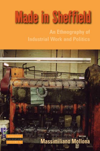 Made In Sheffield An Ethnography Of Industrial Work And Politics Massimiliano Mollona