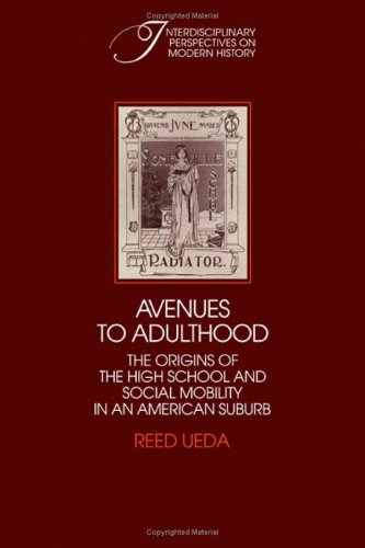 Avenues To Adulthood The Origins Of The High School And Social Mobility In An American Suburb Interdisciplinary Perspectives On Modern History Reed Ueda