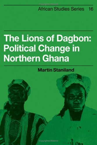 The Lions Of Dagbon Political Change In Northern Ghana African Studies No 16 1st Edition Martin Staniland