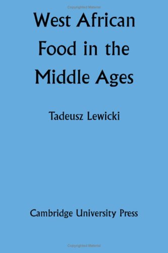 West African Food In The Middle Ages According To Arabic Sources 1st Edition Tadeusz Lewicki