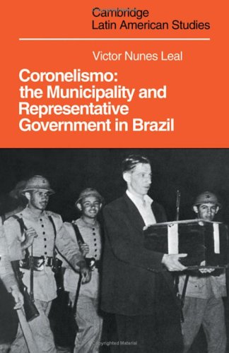 Coronelismo The Municipality And Representative Government In Brazil Victor Nunes Leal