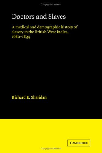 Doctors And Slaves A Medical And Demographic History Of Slavery In The British West Indies 16801834 Richard B Sheridan