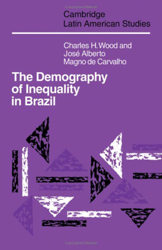 The Demography Of Inequality In Brazil Charles H Wood Jose Alberto Magno Carvalho