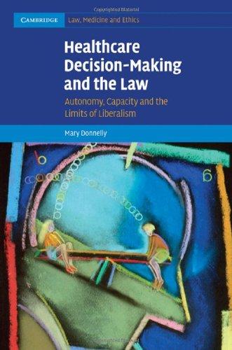 Healthcare Decisionmaking And The Law Autonomy Capacity And The Limits Of Liberalism 1st Edition Mary Donnelly