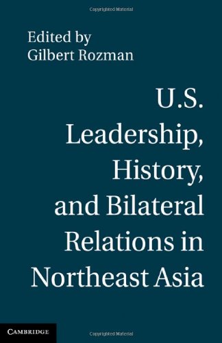 Us Leadership History And Bilateral Relations In Northeast Asia 1st Edition Gilbert Rozman Editor