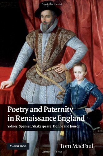 Poetry And Paternity In Renaissance England Sidney Spenser Shakespeare Donne And Jonson 1st Edition Tom Macfaul