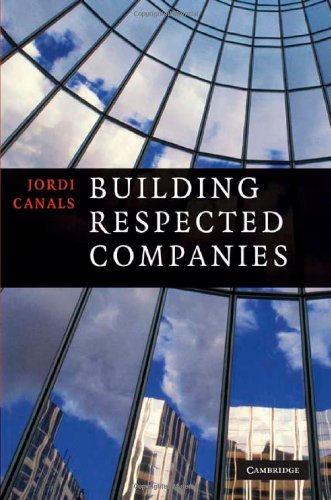 Building Respected Companies Rethinking Business Leadership And The Purpose Of The Firm Jordi Canals