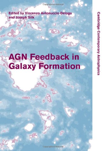 Agn Feedback In Galaxy Formation Cambridge Contemporary Astrophysics 1st Edition Vincenzo Antonucciodelogu Editor
