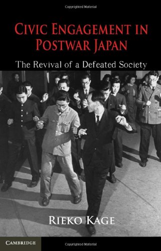 Civic Engagement In Postwar Japan The Revival Of A Defeated Society 1st Edition Rieko Kage