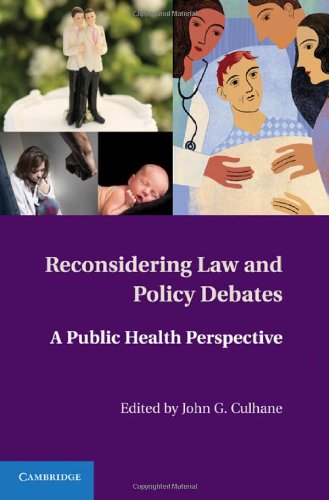 Reconsidering Law And Policy Debates A Public Health Perspective 1st Edition John G Culhane Editor