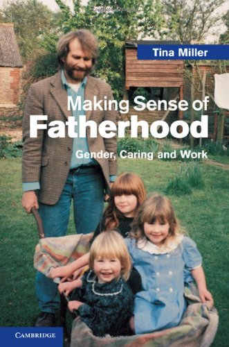 Making Sense Of Fatherhood Gender Caring And Work Tina Miller
