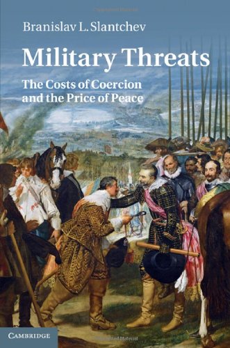 Military Threats The Costs Of Coercion And The Price Of Peace 1st Edition Branislav L Slantchev